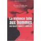 La Violence Faite Aux Hommes , Une Realite Taboue Et Complexe - Yvon Dallaire