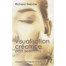 La Visualisation Creatrice Pour Debutants , Atteignez Vos Objectifs Et Realisez Vos Reves - Richard Webster