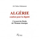 Algerie , Combats Pour La Dignite - Ali-yahia Abdennou
