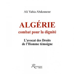 Algerie , Combats Pour La Dignite - Ali-yahia Abdennou