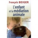 L'enfant Et La Mediation Animale , Nouvelle Approche Par La Zootherapie - F Beiger