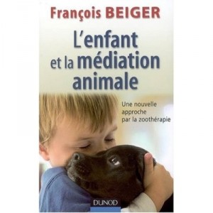 L'enfant Et La Mediation Animale , Nouvelle Approche Par La Zootherapie - F Beiger