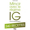 Mincir Avec Le Regime Ig Vite Et Durablement , 240 Recettes - Sophie Godard