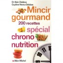 Mincir Gourmand , 200 Recettes Special Chrono-nutrition - Alain Delabos , Guylene Neveu-delabos