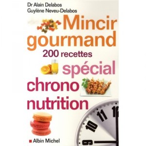 Mincir Gourmand , 200 Recettes Special Chrono-nutrition - Alain Delabos , Guylene Neveu-delabos
