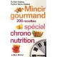 Mincir Gourmand , 200 Recettes Special Chrono-nutrition - Alain Delabos , Guylene Neveu-delabos
