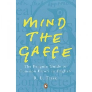 Mind The Gaffe: The Penguin Guide To Common Errors In English - Trask R L