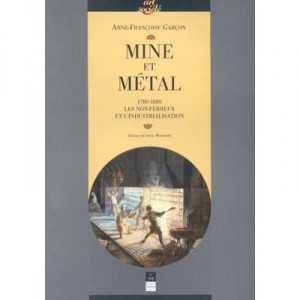 Mine Et Metal . Les Non-ferreux A L'epreuve De La Modernite 1780-1880 - Anne-francoise Garcon