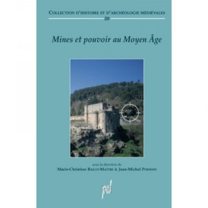 Mines Et Pouvoirs. Le Controle Seigneurial De L Exploitation Miniere Au Moyen Age - Bailly Poisson