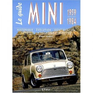 Mini Le Guide 1959-1984 , Historique, Evolution, Identification, Conduite, Utilisation, Entretien - Thibault Amant