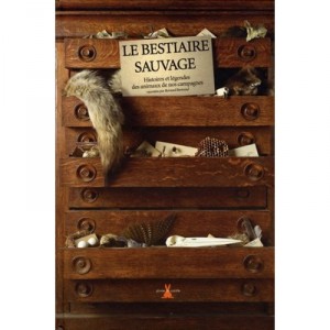 Le Bestiaire Sauvage , Histoire Et Legendes Des Animaux De Nos Campagnes - Bernard Bertrand