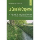 Le Canal De Craponne , Un Exemple De Maitrise De L'eau En Provence Occidentale, 1554-1954 - Marylene Soma Bonfillon