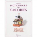 Le Mini Dictionnaire Des Calories , Les Apports En Calories, Graisses, Sel, Sucres, Etc. De 3000 Produit Classes Par Marque - C