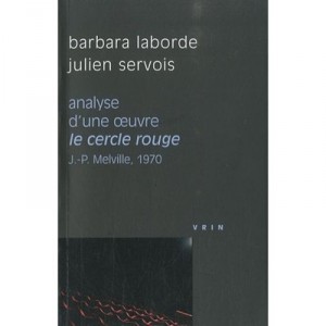 Analyse D'une Oeuvre : Le Cercle Rouge De J.-p. Melville, 1970 - Barbara Laborde , Julien Servois