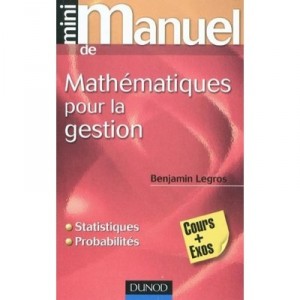 Mini Manuel, Mathematiques Pour La Gestion , Statistiques Et Probabilites - Benjamin Legros