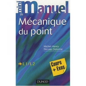 Mini Manuel, Mecanique Du Point , L1/l2 , Cours Et Exercices Corriges - Michel Henry , Nicolas Delorme