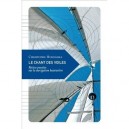 Le Chant Des Voiles , Petites Pensees Sur La Navigation Hauturiere - Christophe Houdaille