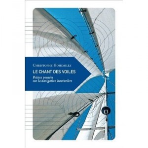 The Song Of Sails, Small Thoughts on ocean navigation - Christophe Houdaille