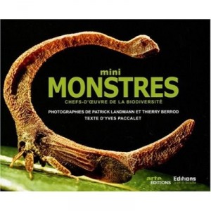 Mini-monsters, Masterpieces of Biodiversity - Yves Paccalet, Patrick Landmann, Thierry Berrod