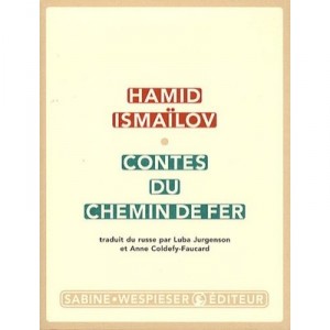 Contes Du Chemin De Fer - Hamid Ismailov