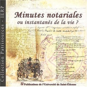 Minutes Notariales Ou Instantanes De La Vie , Les Notaires Et Leurs Archives, Patrisources 2 - Collectif