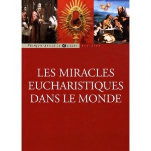 The Eucharistic Miracles In The World - François-Xavier de Guibert
