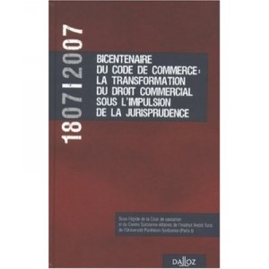 1807-2007 Bicentenaire Code Commerce: Transformation Droit Commercial Sous Impulsion Jurisprudence - Collectif