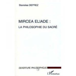 Mircea Eliade: The Sacred Philosophy - Stanislas Deprez