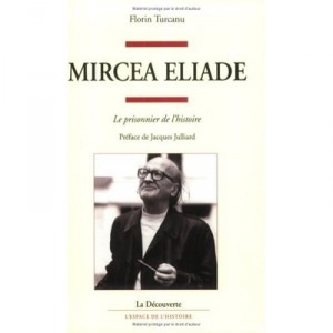 Mircea Eliade , Le Prisonnier De L'histoire - Florin Turcanu