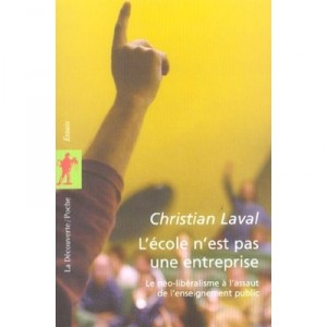 L'ecole N'est Pas Une Entreprise , Le Neo-liberalisme A L'assaut De L'enseignement Public - Christian Laval
