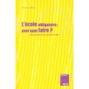 L'ecole Obligatoire : Pourquoi Faire ? Une Question Trop Souvent Eludee - Collectif