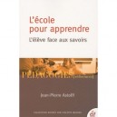 L'ecole Pour Apprendre , L'eleve Face Aux Savoirs - Jean-pierre Astolfi