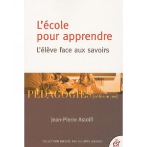 L'ecole Pour Apprendre , L'eleve Face Aux Savoirs - Jean-pierre Astolfi