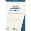 L'ecole, Reparatrice De Destins ? , Sur Les Pas De La Methode Freinet - Paul Le Bohec