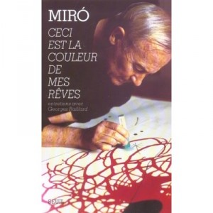 Miro , Ceci Est La Couleur De Mes Reves , Entretiens Avec Georges Raillard - Joan Miro , Georges Raillard