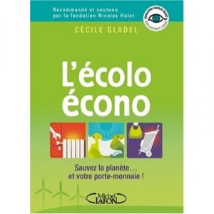 L'ecolo Econo : Sauvez La Planete... Et Votre Porte-monnaie ! - Cecile Gladel