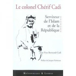 Le Colonel Cadi, Serviteur De L'islam Et De La Republique - Jean-yves Bertrand Cadi