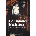 Le Colonel Fabien Etait Mon Pere - Monique Georges