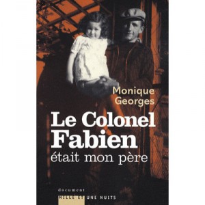 Le Colonel Fabien Etait Mon Pere - Monique Georges