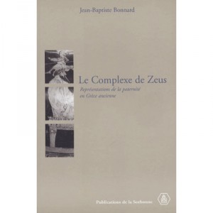 Le Complexe De Zeus , Representations De La Paternite En Grece Ancienne - Bonnard