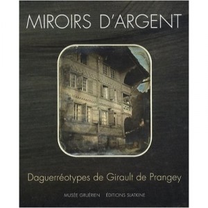 Miroirs D'argent Daguerreotypes De Girault De Prangey - Collectif