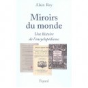 Miroirs Du Monde , Une Histoire De L'encyclopedisme - Alain Rey