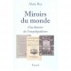 Miroirs Du Monde , Une Histoire De L'encyclopedisme - Alain Rey