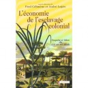L'economie De L'esclavage Colonial , Enquete Et Bilan Du Xvii Eau Xix Siecle - Fred Celimene , Andre Legris