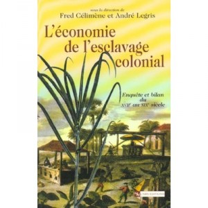 The economy of colonial slavery, Survey and Water Balance of the seventeenth Xix Siecle - Fred Celimene, Andre Legris