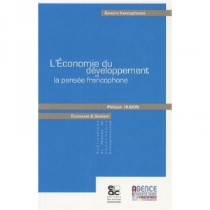 L'economie Du Developpement Et La Pensee Francophone - Philippe Hugon