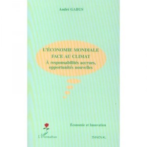 L'economie Mondiale Face Au Climat , A Responsabilites Accrues, Opportunites Nouvelles - Andre Gabus