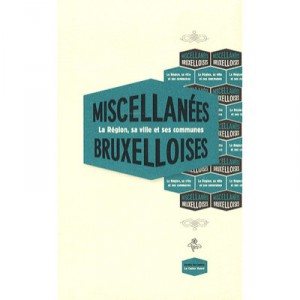 Miscellanees Bruxelloises , La Region, Sa Ville Et Ses Communes - Collectif