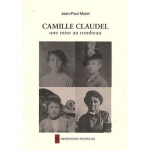 Camille Claudel, an Entombment - Jean-Paul Morel