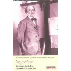 Auguste Perret , Anthologie Des Ecrits, Conferences Et Entretiens - Christophe Laurent , Guy Lambert , Joseph Abram